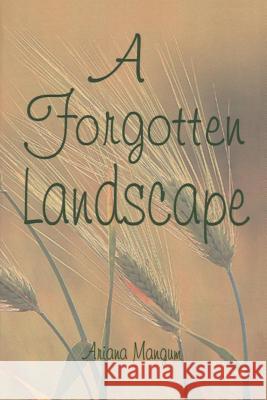 A Forgotten Landscape Ariana Mangum 9781934936160