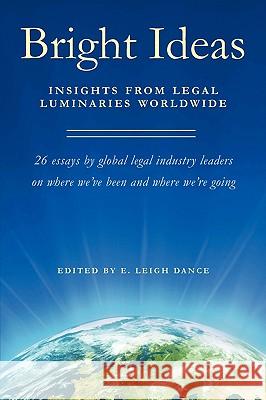 Bright Ideas: Insights From Legal Luminaries Worldwide Dance, E. Leigh 9781934937785 Mill City Press, Inc.