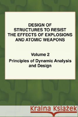 Design of Structures to Resist the Effects of Explosions & Atomic Weapons - Vol.2 Principles of Dynamic Analysis & Design Army Engineers U T. F. Colvin 9781934939031 Wexford College Press