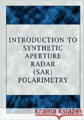 Introduction to Synthetic Aperture Radar (Sar) Polarimetry Wolfgang-Martin Boerner   9781934939062 Wexford College Press
