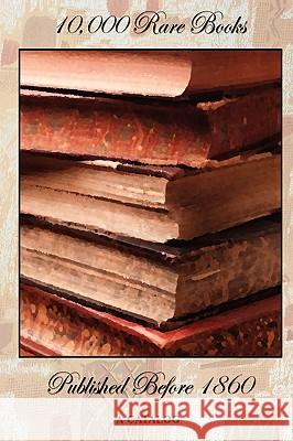 10,000 Rare Books Published Before 1860 - A Catalog Bernard Quaritch 9781934939260 Wexford College Press