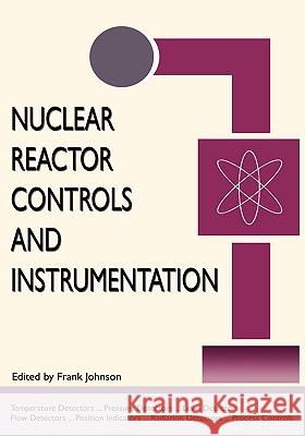 Nuclear Reactor Controls and Instrumentation (Energy Technology Engineering Series) Frank Johnson 9781934939307 Wexford College Press
