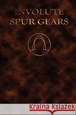 Involute Spur Gears - Design and Lathe Cutting (Mechanical Engineering Series) Earle Buckingham 9781934939406