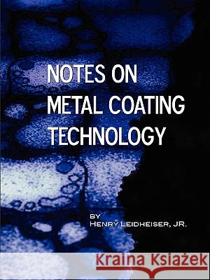 Notes on Metal Coating Technology (Applied Engineering) Jr. Henry Leidheiser 9781934939598 Wexford College Press