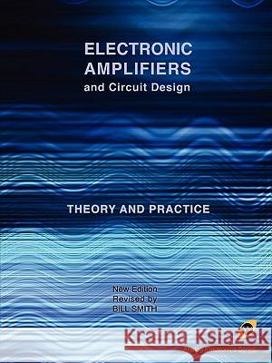 Electronic Amplifiers and Circuit Design (Analog Electronics Series) Bill Smith 9781934939611 Wexford College Press