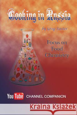 Cooking in Russia - Volume 3: Focus on Food Chemistry Greg Easter 9781934939956 International Cuisine Press
