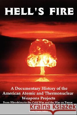 Hell's Fire: A Documentary History of the American Atomic and Thermonuclear Weapons Projects, from Hiroshima to the Cold War and Th Flank, Lenny, Jr. 9781934941102 Red and Black Publishers