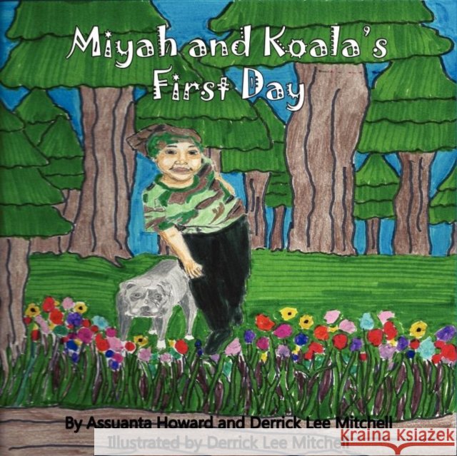 Miyah and Koala's First Day Assuanta Howard Derrick Lee Mitchell Derrick Lee Mitchell 9781934947579