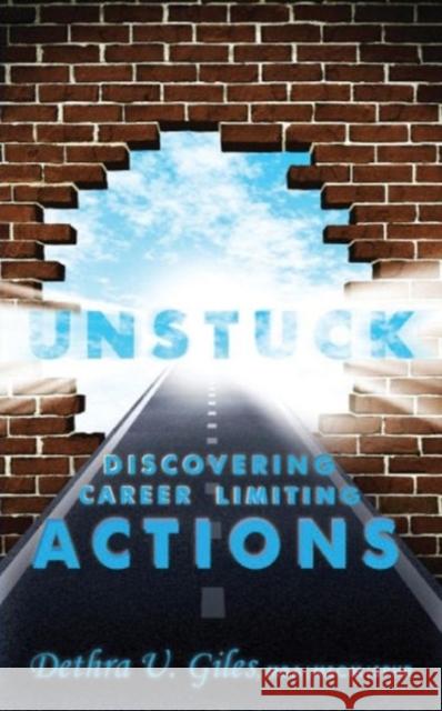 Unstuck Discovering Career Limiting Actions Dethra U. Giles 9781934947821 Asta Publications