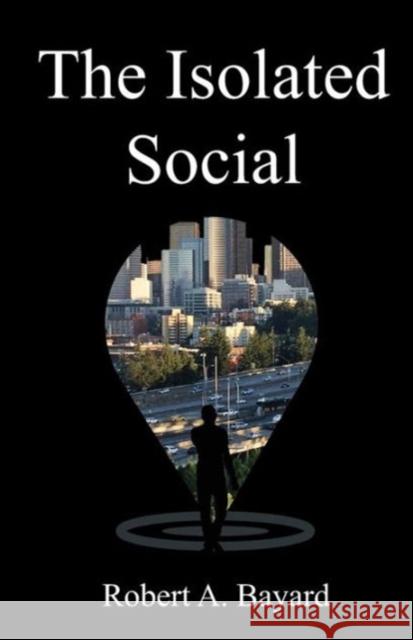 The Isolated Social Rob a. Bayard 9781934947890 Asta Publications