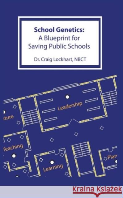 School Genetics: A Blueprint for Saving Public Schools Lockhart Craig Nbct 9781934947937 Asta Publications