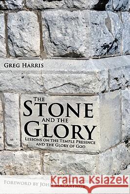 The Stone and the Glory: Lessons on the Temple Presence and the Glory of God Greg Harris 9781934952078 Kress Christian Publications