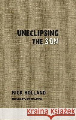 Uneclipsing the Son Rick Holland 9781934952139