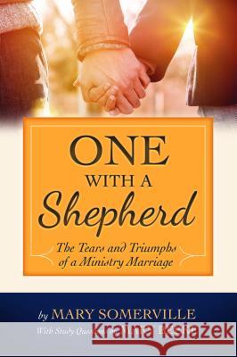 One with a Shepherd: The Tears and Triumphs of a Ministry Marriage Mary Somerville 9781934952290