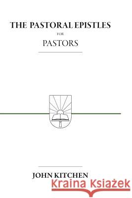 The Pastoral Epistles for Pastors John A. Kitchen 9781934952351