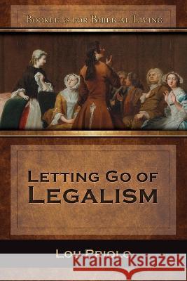 Letting Go of Legalism Lou Priolo 9781934952696 Kress Christian Publications