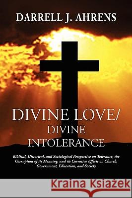 Divine Love / Divine Intolerance Darrell J. Ahrens 9781934956236 Elderberry Press (OR)