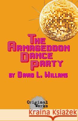 The Armageddon Dance Party David L. Williams 9781934962091