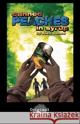 Canned Peaches in Syrup Alex Jones 9781934962503 Original Works Publishing