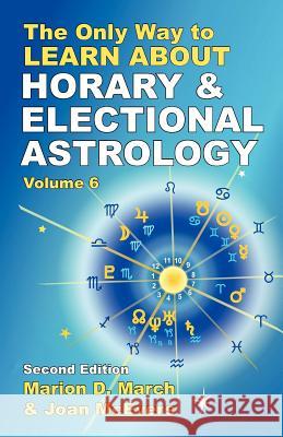 The Only Way to Learn About Horary and Electional Astrology Marion D. March Joan McEvers 9781934976067 Starcrafts Pub.