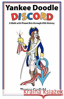 Yankee Doodle Discord: A Walk with Planet Eris Through USA History Canfield, Thomas 9781934976234