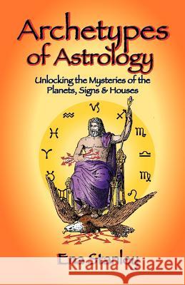 Archetypes of Astrology Ena Stanley 9781934976326