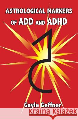 Astrological Markers for ADD and ADHD Geffner, Gayle 9781934976555