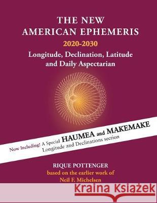 The New American Ephemeris 2020-2030: Longitude, Declination & Latitude Pottenger 9781934976685