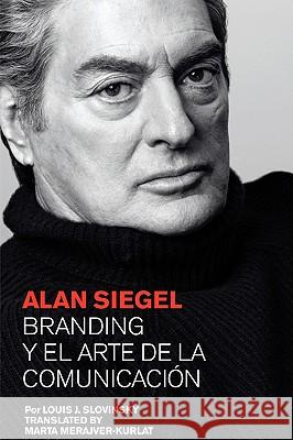 Alan Siegel. Branding y El Arte de La Comunicacion Louis J. Slovinsky Marta Merajver-Kurlat 9781934978030 Jorge Pinto Books