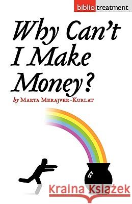 Why Can't I Make Money? Marta Merajver-Kurlat 9781934978290 Jorge Pinto Books