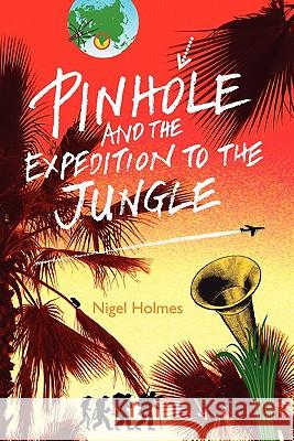 Pinhole and the Expedition to the Jungle Nigel Holmes 9781934978306 Jorge Pinto Books