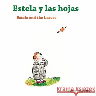 Estela and the Leaves -- Estela y las Hojas Helguera, Pablo 9781934978528 Jorge Pinto Books