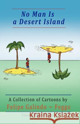 No Man Is a Desert Island. a Collection of Cartoons Felipe Galind 9781934978696 Jorge Pinto Books