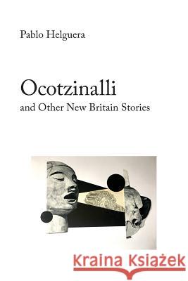 Ocotzinalli (and Other New Britain Stories) Pablo Helguera 9781934978702 Jorge Pinto Books