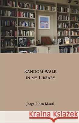 Random Walk in My Library Jorge Pint 9781934978900 Jorge Pinto Books