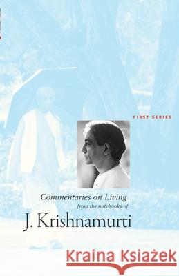 Commentaries on Living: First Series: First Series: First Series J. Krishnamurti 9781934989197 Krishnamurti Foundation of America