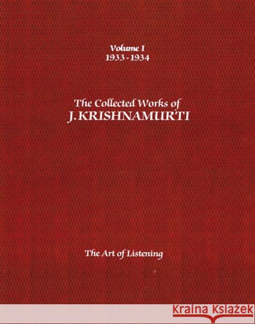 The Collected Works of J.Krishnamurti  - Volume I 1933-1934: The Art of Listening J. (J. Krishnamurti) Krishnamurti 9781934989340 Krishnamurti Publications of America,US