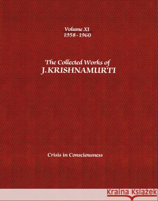 The Collected Works of J.Krishnamurti - Volume XI 1958-1960: Crisis in Consciousness Jiddu Krishnamurti 9781934989449 K Publications
