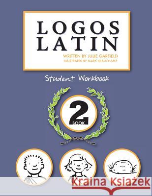 Logos Latin 2 Student Workbook Julie Garfield Mark Beauchamp  9781935000259