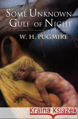 Some Unknown Gulf of Night W. H. Pugmire 9781935006114