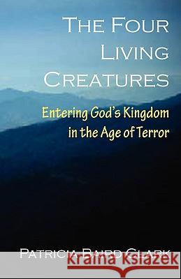 The Four Living Creatures Patricia Baird Clark Larry Stanfield 9781935018193 Five Stone Publishing