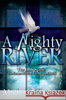 A Mighty River Michael Chorey 9781935018810 Elim Publishing