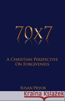 70 X 7 A Christian Perspective on Forgiveness Pryor, Susan 9781935018896