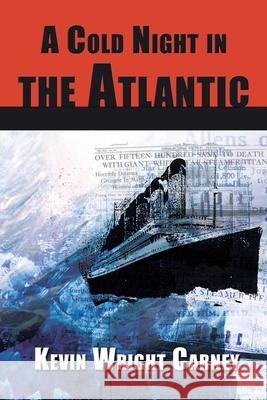 A Cold Night in the Atlantic Kevin Wright Carney 9781935028017