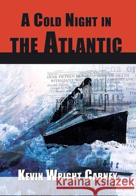 A Cold Night in the Atlantic Kevin Wright Carney 9781935028024