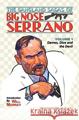 The Gangland Sagas of Big Nose Serrano: Volume 1 Anatole Feldman Will Murray 9781935031017 Off-Trail Publications