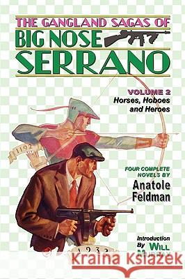 The Gangland Sagas of Big Nose Serrano: Volume 2 Anatole Feldman Will Murray 9781935031048 Off-Trail Publications