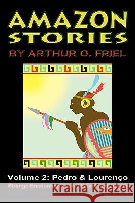 Amazon Stories: Vol. 2: Pedro & Lourenco Arthur O. Friel John Locke 9781935031062 Off-Trail Publications