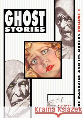 Ghost Stories: The Magazine and Its Makers: Vol 1 the Magazine and Its Makers: Vol 1 John Locke 9781935031093 Off-Trail Publications