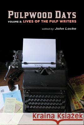 Pulpwood Days, Vol 2: Lives of the Pulp Writers John Locke 9781935031215 Off-Trail Publications